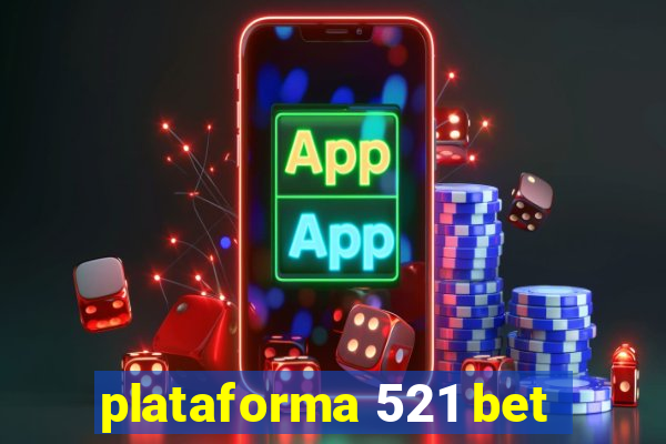 plataforma 521 bet